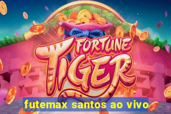 futemax santos ao vivo